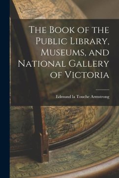 The Book of the Public Library, Museums, and National Gallery of Victoria - La Touche Armstrong, Edmund
