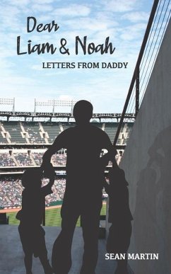 Dear Liam & Noah: Letters From Daddy - Martin, Sean