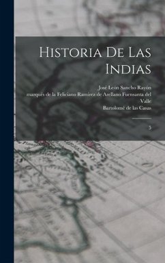 Historia de las Indias: 5 - Casas, Bartolomé De Las; Sancho Rayón, José León