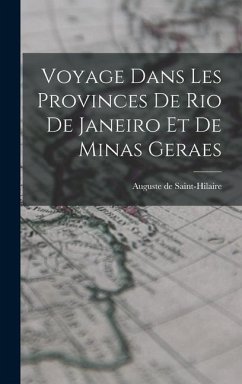 Voyage Dans Les Provinces De Rio De Janeiro Et De Minas Geraes - Saint-Hilaire, Auguste De