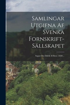 Samlingar Utgifna Af Svenka Fornskrift-sällskapet: Sagan Om Didrik Af Bern (1850)... - Anonymous