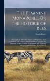 The Feminine Monarchie, Or the Historie of Bees