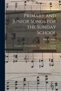 Cover Primary and Junior Songs for the Sunday School: A Handbook of Chants, Hymns, Responses, Sentences and Supplementary Songs