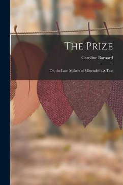 The Prize: Or, the Lace-Makers of Missenden: A Tale - Barnard, Caroline