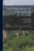 The Principles Of The Law Of Scotland: In The Order Of Sir George Mackenzie's Institutions Of That Law