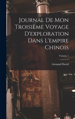 Journal De Mon Troisième Voyage D'exploration Dans L'empire Chinois; Volume 1 - David, Armand