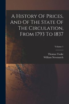 A History Of Prices, And Of The State Of The Circulation, From 1793 To 1837; Volume 1 - Tooke, Thomas; Newmarch, William