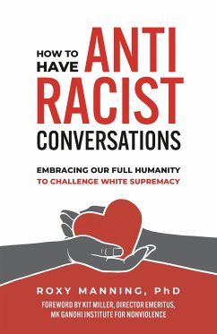 How to Have Antiracist Conversations: Embracing Our Full Humanity to Challenge White Supremacy - Manning, Roxy