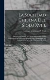 La Sociedad Chilena Del Siglo Xviii.: Mayorazgos I Títulos De Castilla, Memoria Histórica Presentada a La Universidad De Chile, En Cumplimiento Del Ar