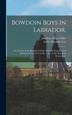 Bowdoin Boys in Labrador. - Cilley, Jonathan Prince; Lee, Leslie Alexander