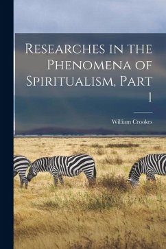 Researches in the Phenomena of Spiritualism, Part 1 - Crookes, William