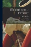 The Christian Patriot: Some Recollections Of The Late Col. Hugh Maxwell, Of Massachusetts