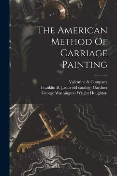 The American Method Of Carriage Painting - Company, Valentine &.
