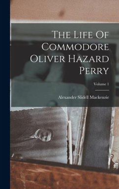 The Life Of Commodore Oliver Hazard Perry; Volume 1 - Mackenzie, Alexander Slidell