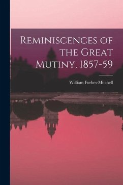 Reminiscences of the Great Mutiny, 1857-59 - Forbes-Mitchell, William