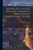 Rivarol et la Société Française Pendant la Révolution et L'émigration (1753-1801): Études et Portrai