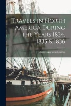 Travels in North America During the Years 1834, 1835 & 1836 - Murray, Charles Augustus