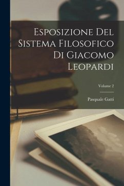 Esposizione Del Sistema Filosofico Di Giacomo Leopardi; Volume 2 - Gatti, Pasquale