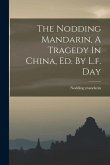 The Nodding Mandarin, A Tragedy In China, Ed. By L.f. Day
