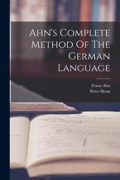 Ahn's Complete Method Of The German Language - Ahn, Franz; Henn, Peter