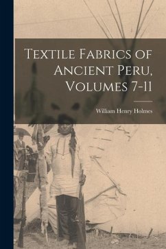 Textile Fabrics of Ancient Peru, Volumes 7-11 - Holmes, William Henry