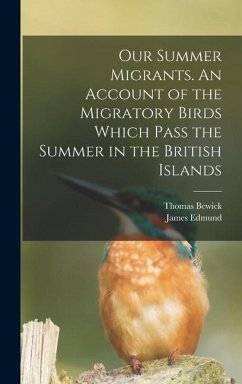 Our Summer Migrants. An Account of the Migratory Birds Which Pass the Summer in the British Islands - Bewick, Thomas; Harting, James Edmund
