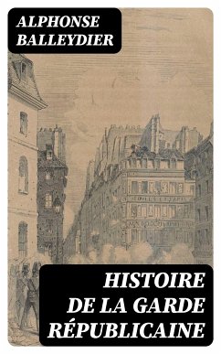 Histoire de la garde républicaine (eBook, ePUB) - Balleydier, Alphonse