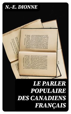 Le parler populaire des Canadiens français (eBook, ePUB) - Dionne, N.-E.