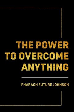 The Power to Overcome Anything (eBook, ePUB) - Johnson, Pharaoh Future