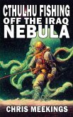 Cthulhu Fishing off the Iraq Nebula (eBook, ePUB) Cthulhu Fishing off the Iraq Nebula (eBook, ePUB)