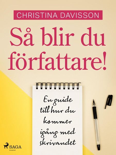 Så blir du författare! En guide till hur du kommer igång med skrivandet (eBook, ePUB)