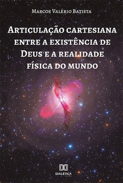 Articulação cartesiana entre a existência de Deus e a realidade física do mundo (eBook, ePUB) - Batista, Marcos Valério