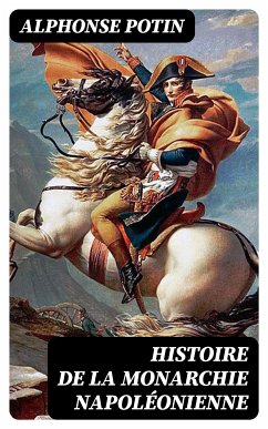 Histoire de la monarchie napoléonienne (eBook, ePUB) - Potin, Alphonse