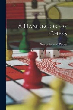 A Handbook of Chess - Pardon, George Frederick