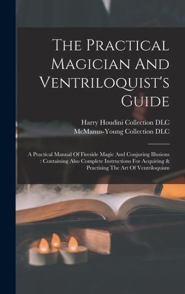 The Practical Magician And Ventriloquist's Guide The Practical Magician And Ventriloquist's Guide