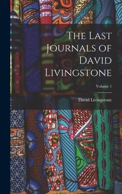 The Last Journals of David Livingstone; Volume 1 - Livingstone, David
