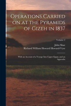 Operations Carried on at the Pyramids of Gizeh in 1837: With an Account of a Voyage Into Upper Egypt, and an Appendix; Volume 2 - Perring, John Shae