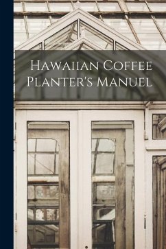 Hawaiian Coffee Planter's Manuel - Anonymous