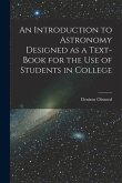 An Introduction to Astronomy Designed as a Text-book for the Use of Students in College