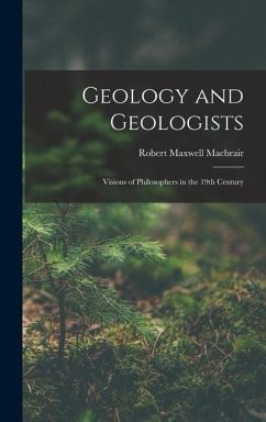 Geology and Geologists: Visions of Philosophers in the 19th Century - Macbrair, Robert Maxwell