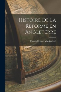 Histoire de la Réforme en Angleterre - Massingberd, Francis Charles