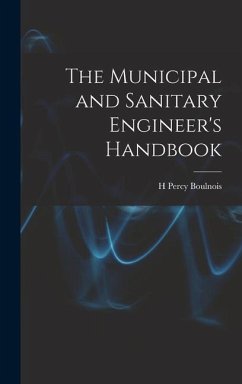 The Municipal and Sanitary Engineer's Handbook - Boulnois, H. Percy