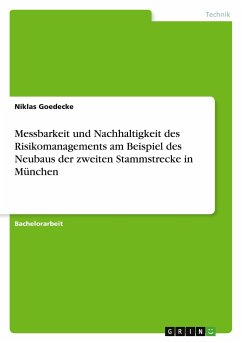 Messbarkeit und Nachhaltigkeit des Risikomanagements am Beispiel des Neubaus der zweiten Stammstrecke in München - Goedecke, Niklas