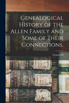 Genealogical History of the Allen Family and Some of Their Connections. - Stoddard, Frances M. B.