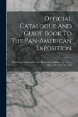 Official Catalogue And Guide Book To The Pan-american Exposition: With Maps Of Exposition And Illustrations, Buffalo, N.y., U.s.a., May 1st To Nov. 1s