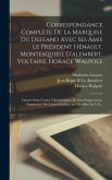 Correspondance Complète De La Marquise Du Deffand Avec Ses Amis Le Président Hénault, Montesquieu, D'alembert, Voltaire, Horace Walpole