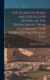 The Island of Roses and her Eleven Sisters, or The Dodecanese, From the Earliest Time Down to the Present Day