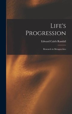 Life's Progression; Research in Metapsychics - Randall, Edward Caleb