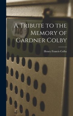 A Tribute to the Memory of Gardner Colby - Colby, Henry Francis