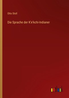 Die Sprache der K'e'kchi-Indianer - Stoll, Otto